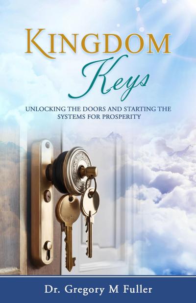 Kingdom Keys: Unlocking The Doors and Starting The Systems For Prosperity