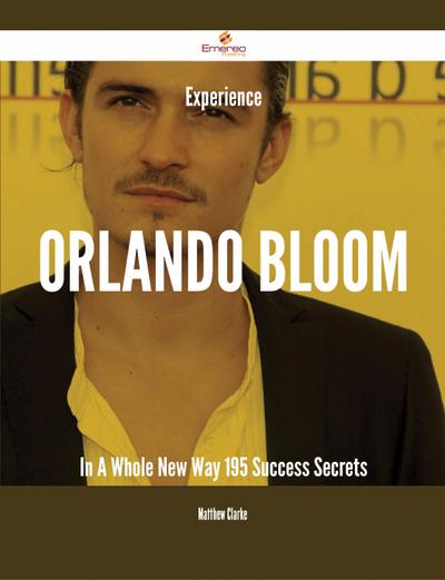 Experience Orlando Bloom In A Whole New Way - 195 Success Secrets