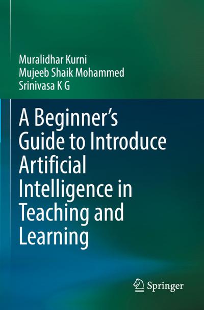 A Beginner’s Guide to Introduce Artificial Intelligence in Teaching and Learning
