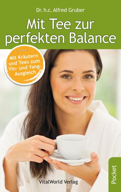 Mit Tee zur perfekten Balance: Mit Kräutern und Tees zum Yin- und Yang-Ausgleich