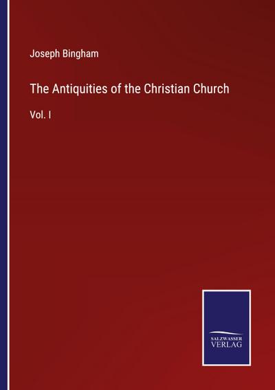 The Antiquities of the Christian Church