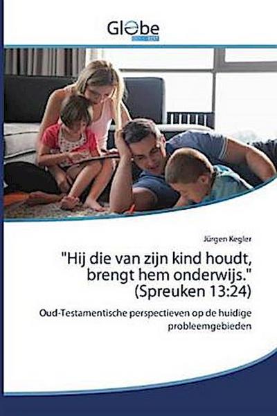 "Hij die van zijn kind houdt, brengt hem onderwijs." (Spreuken 13:24)