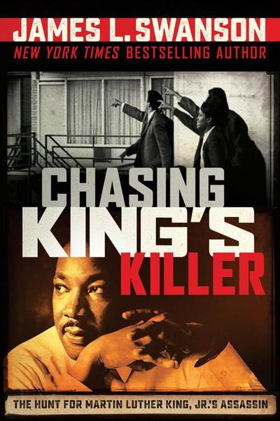 Chasing King’s Killer: The Hunt for Martin Luther King, Jr.’s Assassin