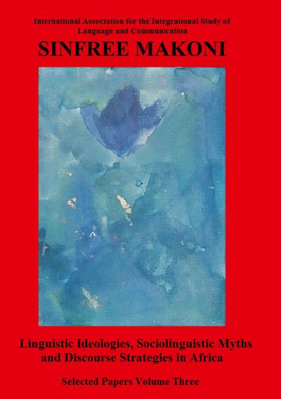 Linguistic Ideologies, Sociolinguistic Myths and Discourse Strategies in Africa