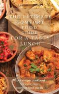 The Ultimate Comfort Food Guide For A Tasty Lunch
