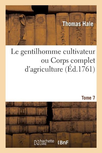 Le Gentilhomme Cultivateur Ou Corps Complet d’Agriculture. Tome 7-8