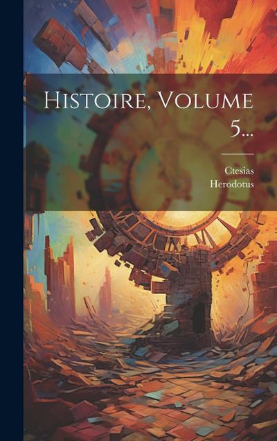 Histoire, Volume 5...