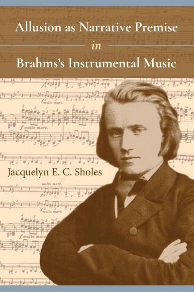 Allusion as Narrative Premise in Brahms’s Instrumental Music