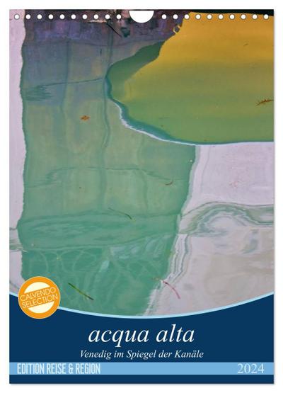 acqua alta - Venedig im Spiegel der Kanäle (Wandkalender 2024 DIN A4 hoch), CALVENDO Monatskalender