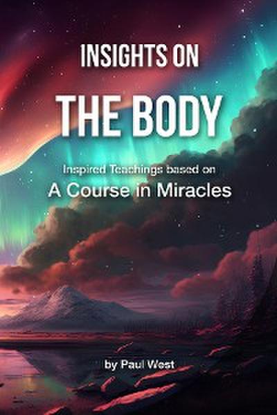Insights on The Body - Inspired Teachings based on A Course in Miracles
