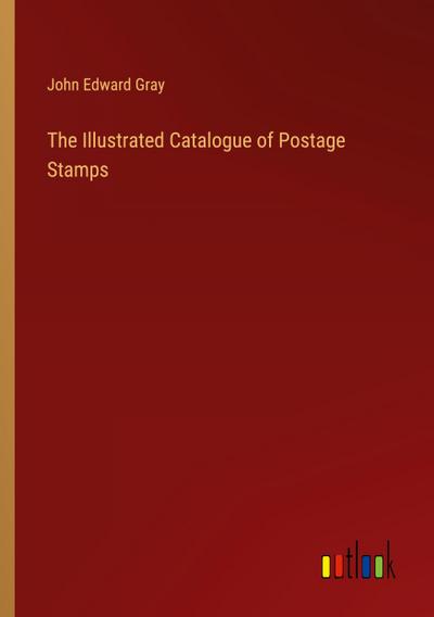 The Illustrated Catalogue of Postage Stamps