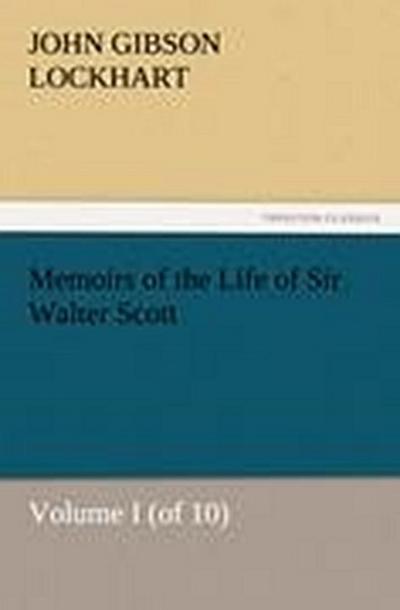 Memoirs of the Life of Sir Walter Scott, Volume I (of 10)
