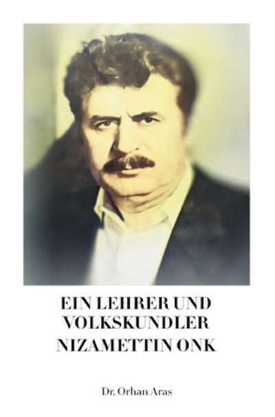 Ein Lehrer und Volkskundler Nizamettin Onk
