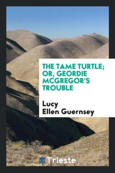 The tame turtle; or, Geordie McGregor’s trouble