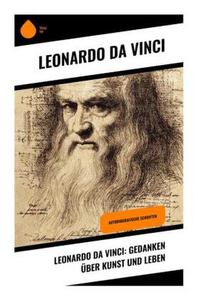 Leonardo da Vinci: Gedanken über Kunst und Leben