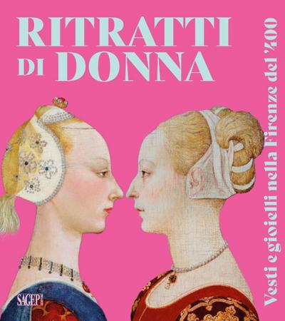 Ritratti di donna. Vesti e gioielli nella Firenze del ’400