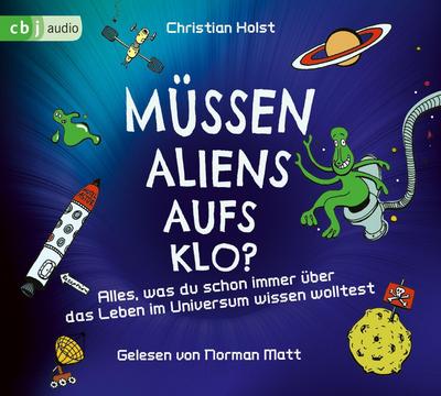 Müssen Aliens aufs Klo? - Alles, was du schon immer über das Leben im Universum wissen wolltest, 3 Audio-CD