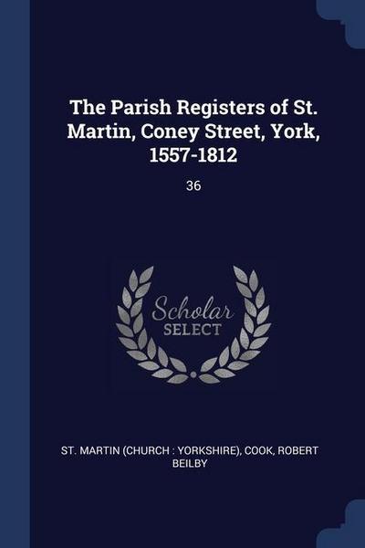 The Parish Registers of St. Martin, Coney Street, York, 1557-1812: 36