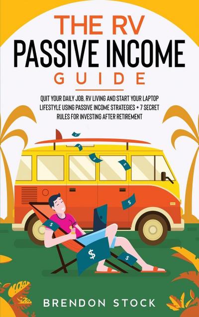 The RV Passive Income Guide 978­1­80268­771­2