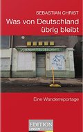 Was von Deutschland übrig bleibt: Eine Wanderreportage (Edition Lingen Stiftung "kritisch - kompakt - kontrovers" / Die kleine Reihe)