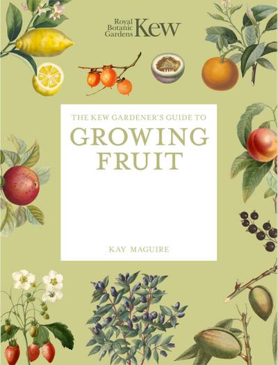 The Kew Gardener’s Guide to Growing Fruit