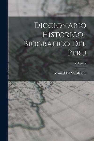 Diccionario Historico-Biografico Del Peru; Volume 2