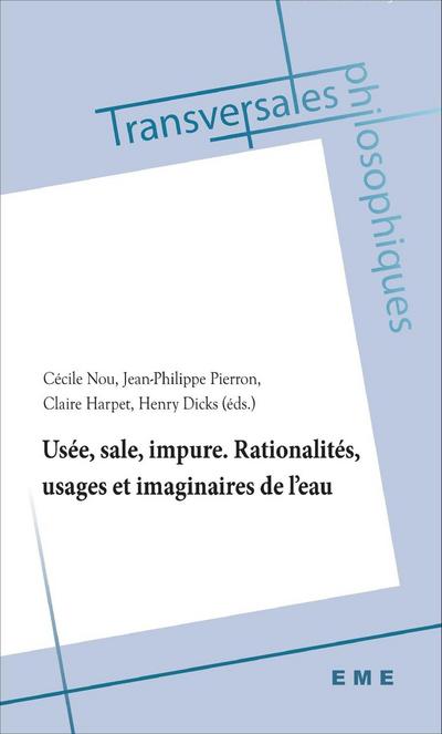 Usée, sale, impure. Rationalités, usages et imaginaires de l’eau