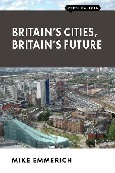 Britain’s Cities, Britain’s Future