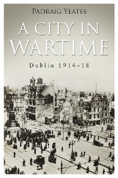 A City in Wartime – Dublin 1914–1918