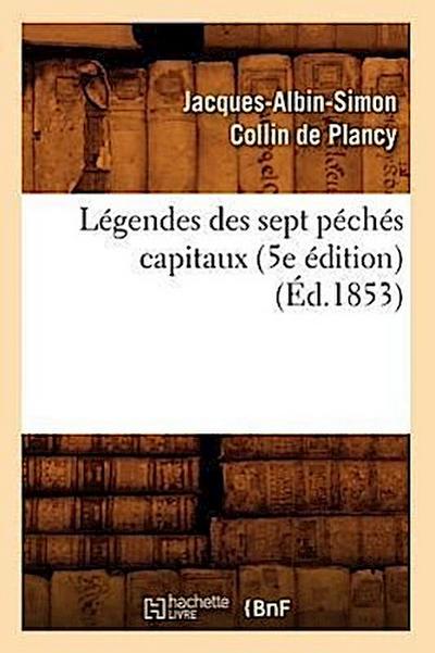 Légendes Des Sept Péchés Capitaux (5e Édition) (Éd.1853)