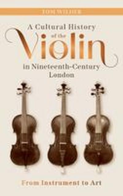A Cultural History of the Violin in Nineteenth-Century London