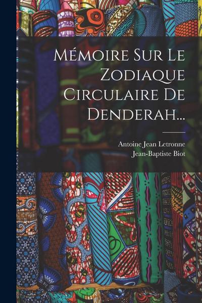 Mémoire Sur Le Zodiaque Circulaire De Denderah...