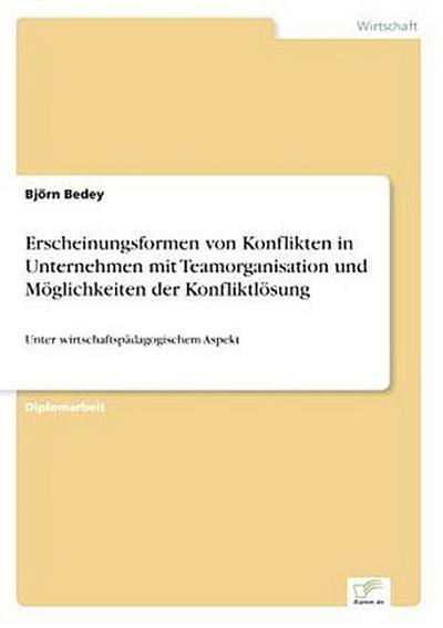 Erscheinungsformen von Konflikten in Unternehmen mit Teamorganisation und Möglichkeiten der Konfliktlösung