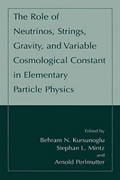 Role of Neutrinos, Strings, Gravity, and Variable Cosmological Constant in Elementary Particle Physics