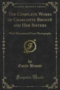 The Complete Works of Charlotte Brontë and Her Sisters