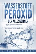 WASSERSTOFFPEROXID - Der Alleskönner: Wie Sie das 