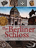Das Berliner Schloss: Geschichte und Archäologie