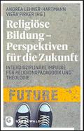 Religiöse Bildung - Perspektiven für die Zukunft