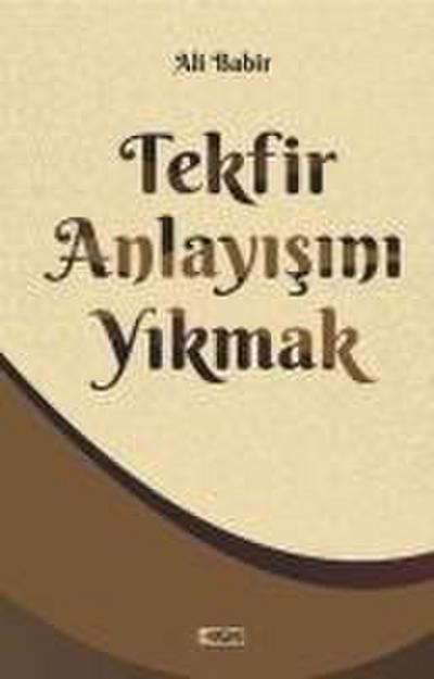 Tekfir Anlayisini Yikmak