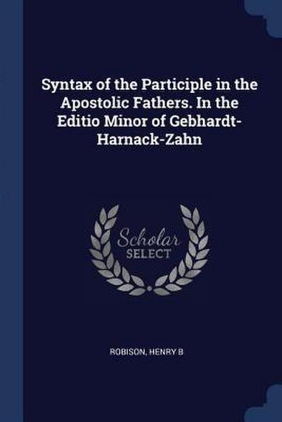 Syntax of the Participle in the Apostolic Fathers. In the Editio Minor of Gebhardt-Harnack-Zahn