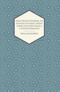News from Nowhere, or an Epoch of Rest: Being Some Chapters from a Utopian Romance (1891)