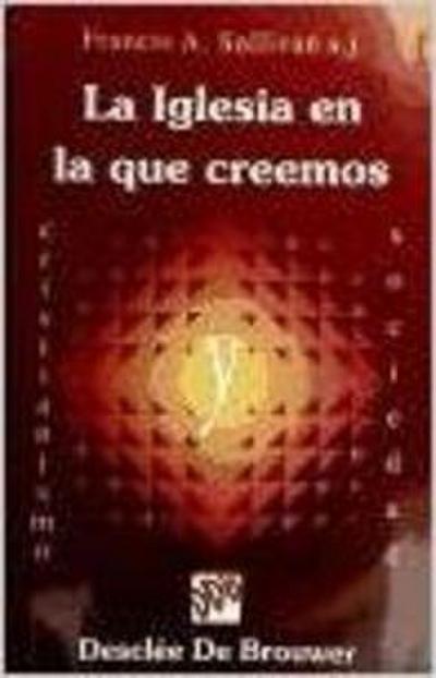 La Iglesia en la que creemos : una, santa, católica y apostólica