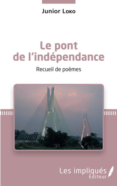 Le pont de l’indépendance. Recueil de poèmes