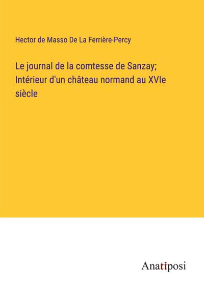 Le journal de la comtesse de Sanzay; Intérieur d’un château normand au XVIe siècle