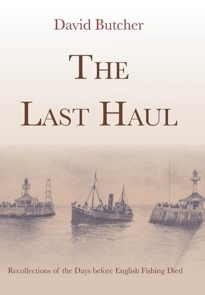 The Last Haul: Recollections of the Days before English Fishing Died