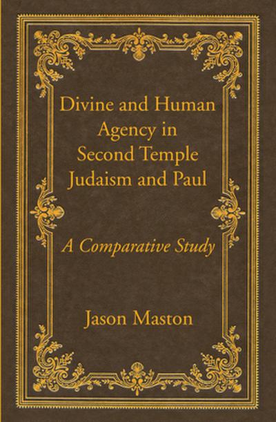 Divine and Human Agency in Second Temple Judaism and Paul