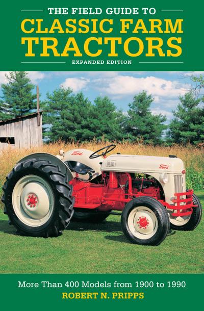 The Field Guide to Classic Farm Tractors, Expanded Edition