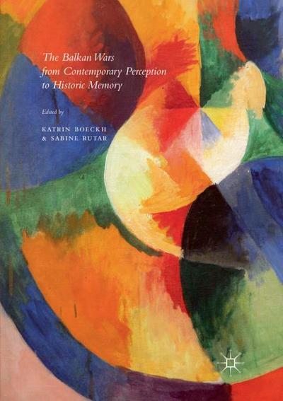 The Balkan Wars from Contemporary Perception to Historic Memory