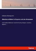 Abenteurerleben in Guyana und am Amazonas