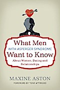 What Men with Asperger Syndrome Want to Know About Women, Dating and Relationships